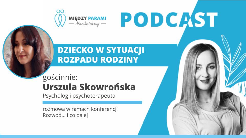 Rozw&oacute;d i co dalej - dziecko w sytuacji rozpadu rodziny - podcast Marity Woźny
