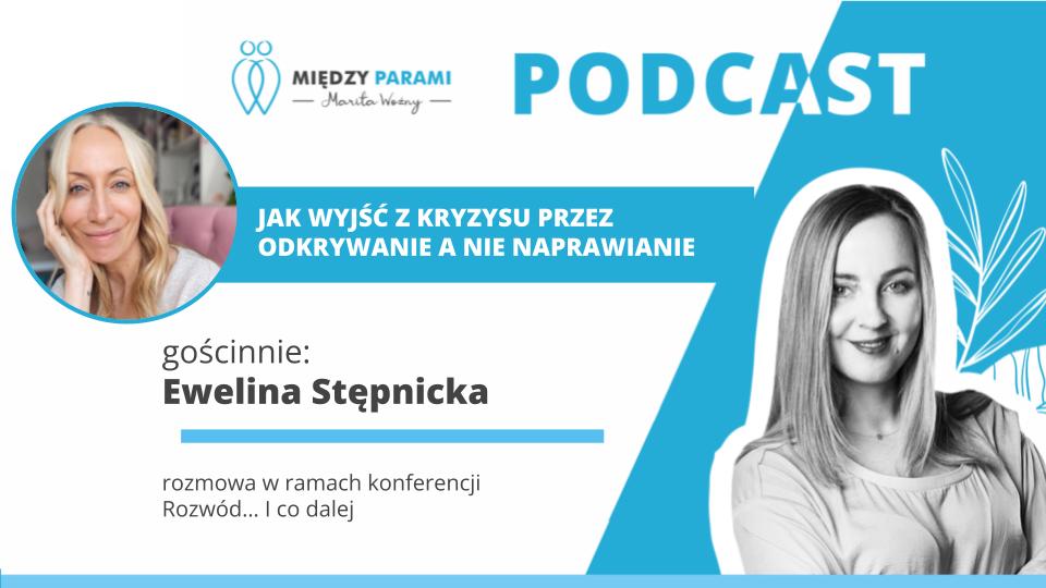 Rozwód i co dalej - jak wyjść z kryzysu poprzez odkrywanie, a nie naprawianie -podcast Marity Woźny