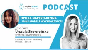 42. Rozwód i co dalej? Część 7 - Opieka naprzemienna i inne modele wychowawcze