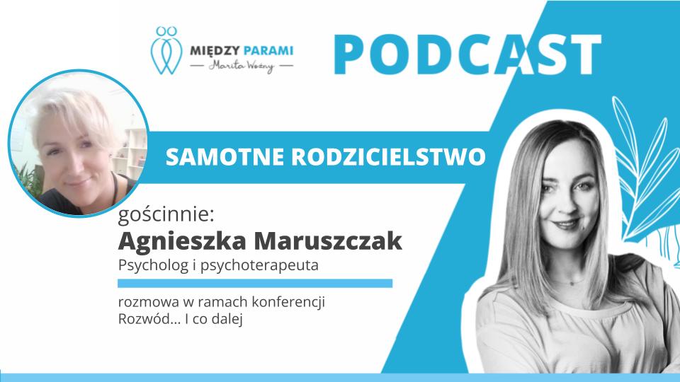 Rozwód i co dalej - samotne rodzicielstwo - podcast Marity Woźny