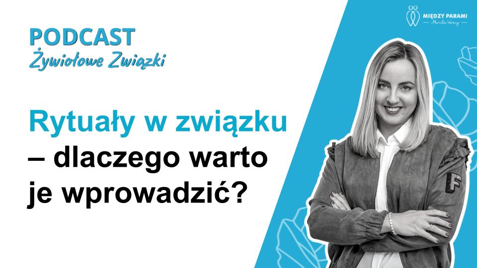 Rytuały w związku - dlaczego warto je wprowadzać - podcast Marity Woźny