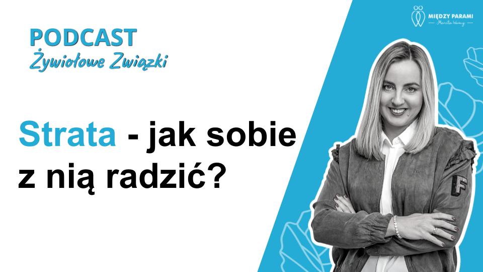 Strata - jak sobie z nią radzić - podcast Marity Woźny