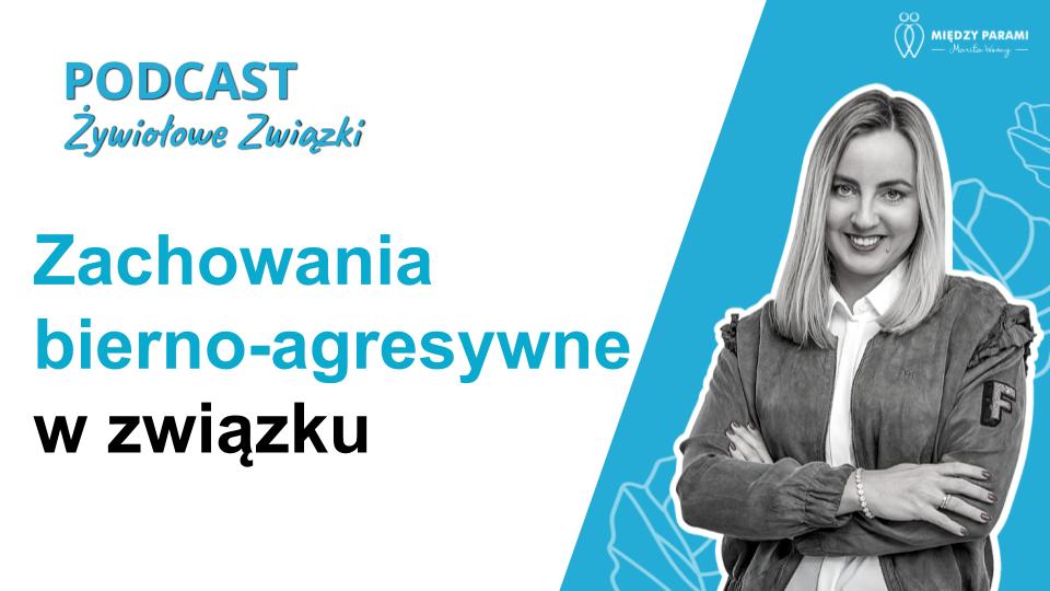 Zachowania bierno-agresywne w związku - podcast Marity Woźny