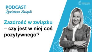 22. Zazdrość w związku – czy jest w niej coś pozytywnego?