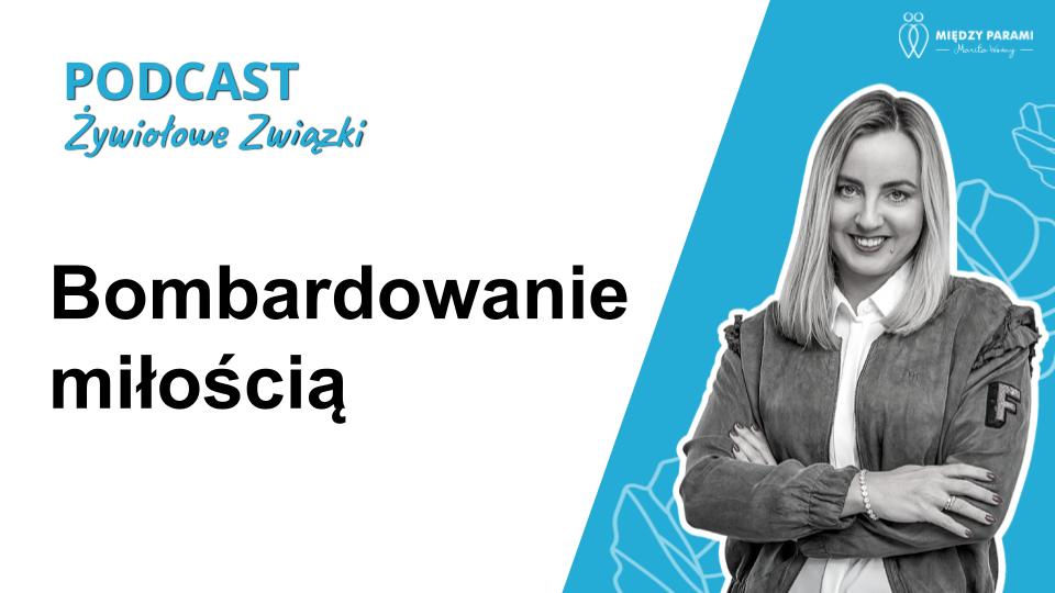 Bombardowanie miłością - podcast Marita Woźny