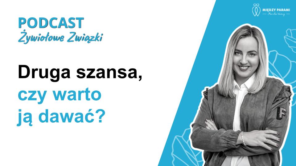 Druga szansa - czy warto ja dawać - podcast Marity Woźny
