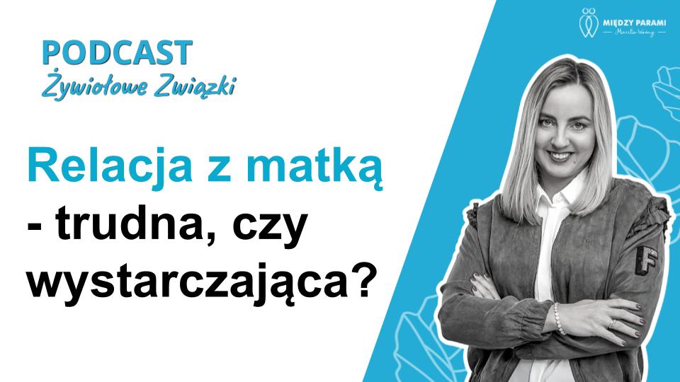 Relacja z matką - trudna, czy wystarczająca? - podcast Marity Woźny