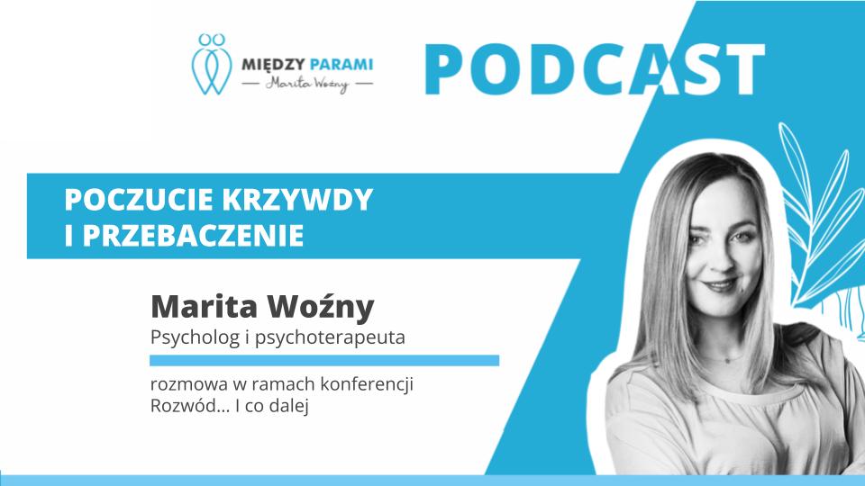 Rozwód i co dalej -poczucie krzywdy i przebaczenie - podcast Marity Woźny