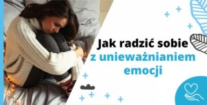 Jak radzić sobie z unieważnianiem emocji
