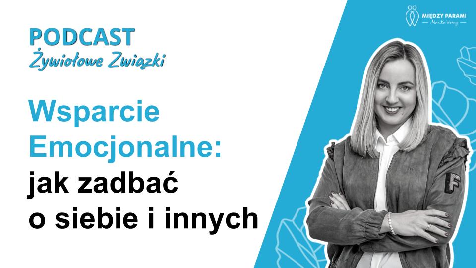 Wsparcie emocjonalne: jak zadbać o siebie i innych - podcast Marity Woźny