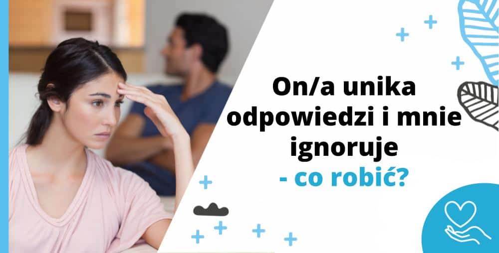 On ona unika odpowiedzi i mnie ignoruje - co robic - image 1