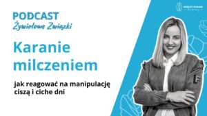 Karanie milczeniem - jak reagować na manipulację ciszą i ciche dni