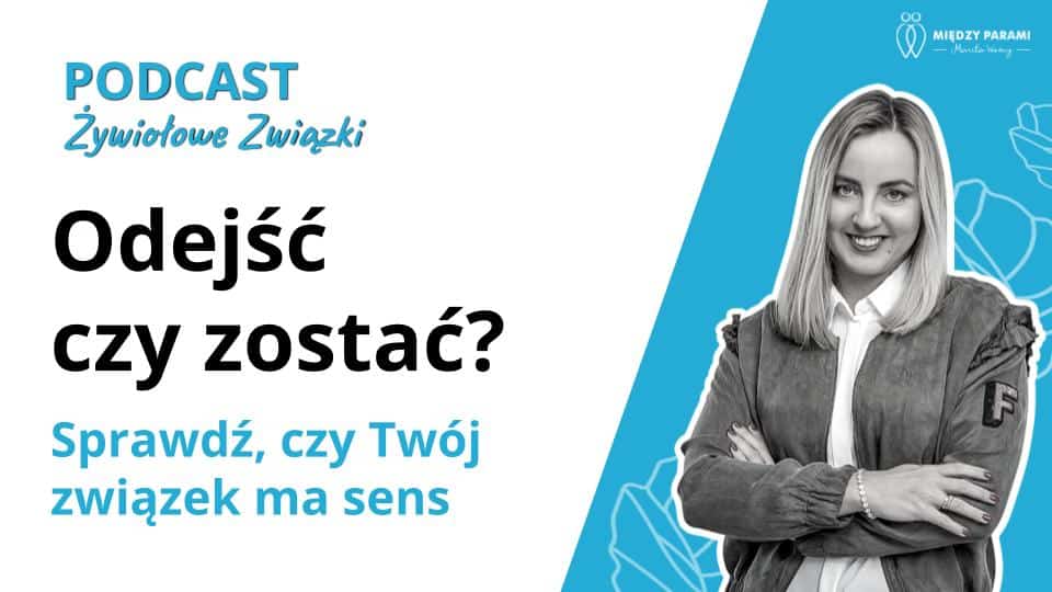 Odejść czy zostać? Sprawdź, czy tw&oacute;j związek ma sens -podcast Marita Wozny grafika 1