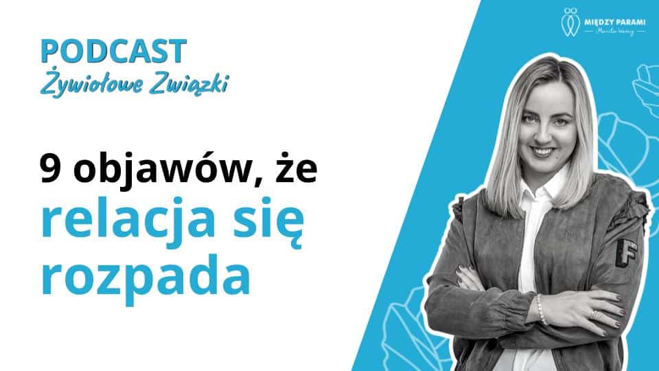 9 objaw&oacute;w, że relacja się rozpada - oznaki końca związku - podcast Marita Woźny