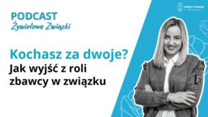 Kochasz za dwoje? Jak wyjść z roli zbawcy w związku
