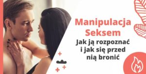 Manipulacja seksem w związkach: jak ją rozpoznać i jak się przed nią bronić?