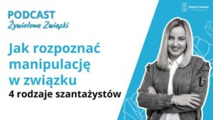 Jak rozpoznać manipulację w związku - 4 rodzaje szantażystów. Szantaż emocjonalny i manipulacja.