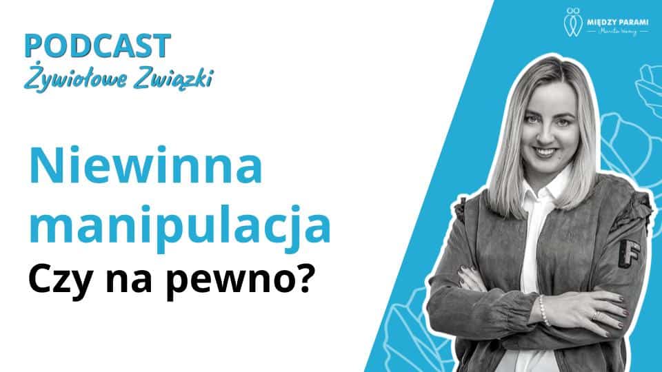 Niewinna manipulacja. Czy na pewno? - podcast Marita Woźny