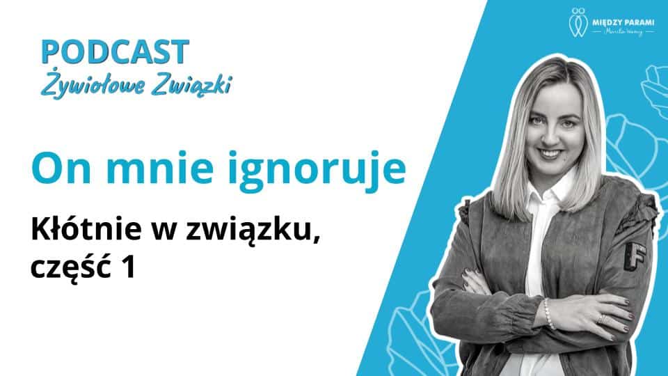 On mnie ignoruje - Kł&oacute;tnie w związku, część 1 - podcast Marita Woźny