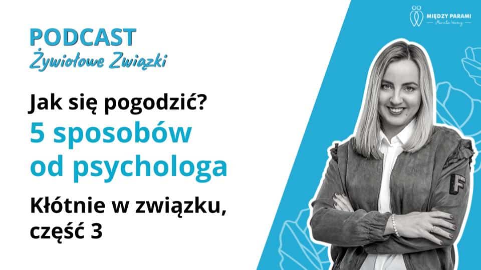 Jak się pogodzić, 5 sposob&oacute;w od psychologa - kł&oacute;tnie w związku część 3 - psychoterapeuta Marita Woźny
