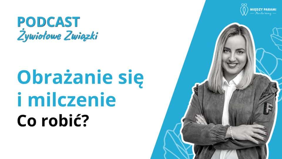 Obrażanie się i milczenie - co robić? Kł&oacute;tnie w związku część 4 - podcast Marita Woźny, psychoterapia Wrocław