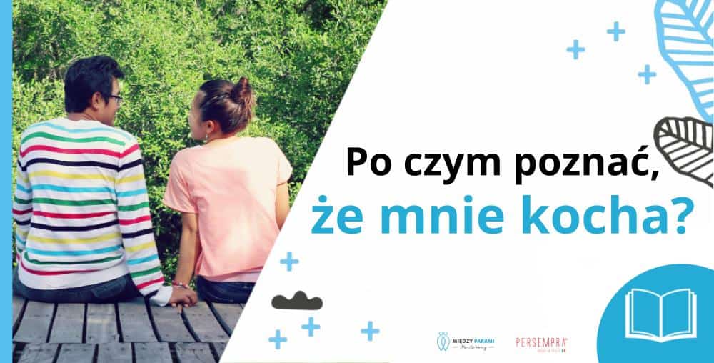 Po czym poznać że mnie kocha - czyli jak odróżnić brak miłości od kryzysu i jak odbudowywać bliskość - psychoterapia Marita Woźny