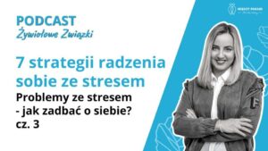 Jak radzić sobie ze stresem - 7 strategii. Problemy ze stresem - jak zadbać o siebie, cz. 3