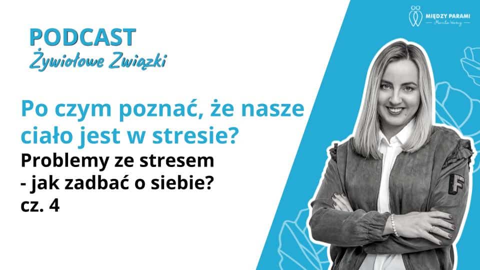 Po czym poznać, ciało w stresie? Problemy ze stresem - jak zadbać o siebie cz. 4 - podcast Marita Woźny